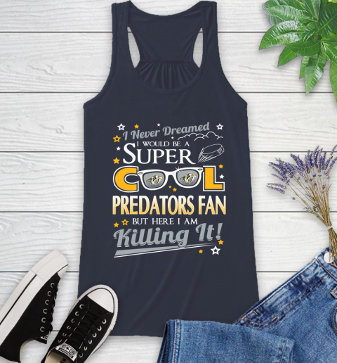 Nashville Predators NHL Hockey I Never Dreamed I Would Be Super Cool Fan Racerback Tank 10