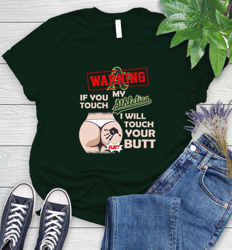 Oakland Athletics MLB Baseball Warning If You Touch My Team I Will Touch My Butt Women's T-Shirt 6