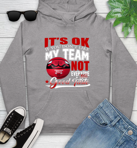 NBA It's Ok If You Don't Like My Team Chicago Bulls Not Everyone Has Good Taste Basketball Youth Hoodie 6