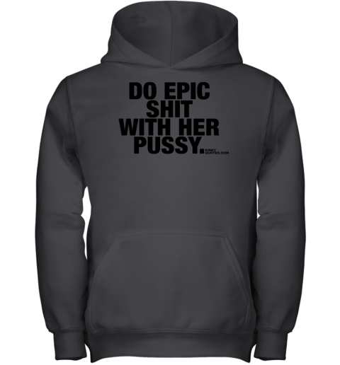 Do Epic Shit With Her Pussy Youth Hoodie