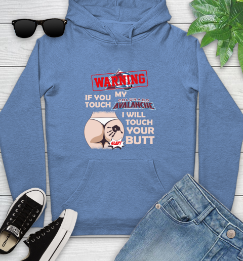 Colorado Avalanche NHL Hockey Warning If You Touch My Team I Will Touch My Butt Youth Hoodie 13