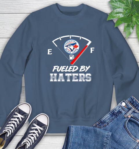 Toronto Blue Jays MLB Baseball Fueled By Haters Sports Sweatshirt 8