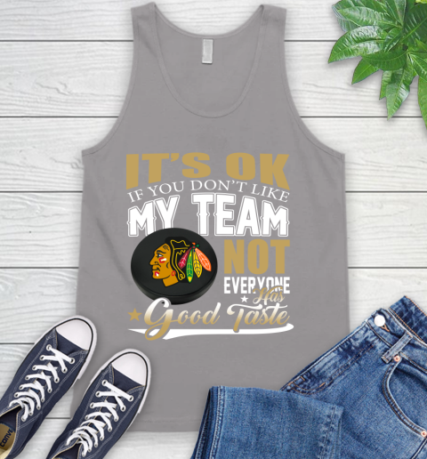 Chicago Blackhawks NHL Hockey You Don't Like My Team Not Everyone Has Good Taste Tank Top 3