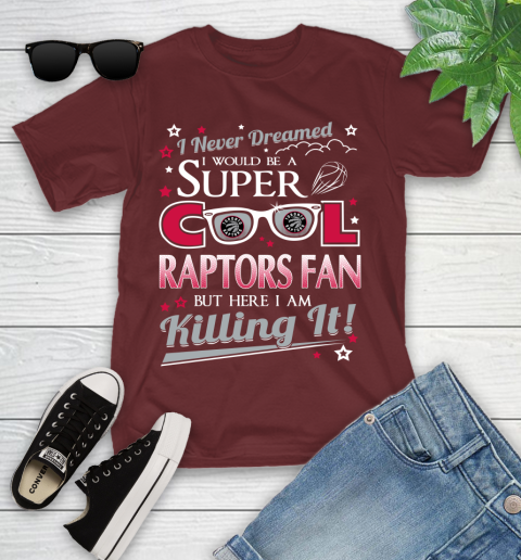 Toronto Raptors NBA Basketball I Never Dreamed I Would Be Super Cool Fan Youth T-Shirt 14
