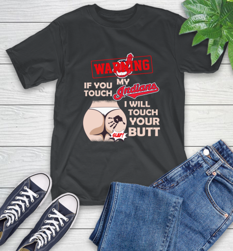 Cleveland Indians MLB Baseball Warning If You Touch My Team I Will Touch My Butt T-Shirt