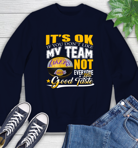 NBA It's Ok If You Don't Like My Team Los Angeles Lakers Not Everyone Has Good Taste Basketball Sweatshirt 2