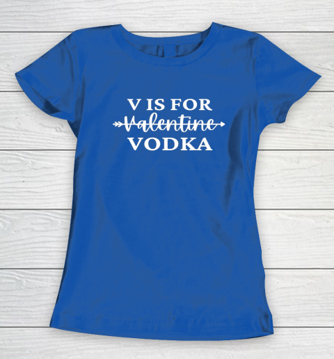 V Is For Valentine Vodka Valentines Day Drinking Single Women's T-Shirt 14