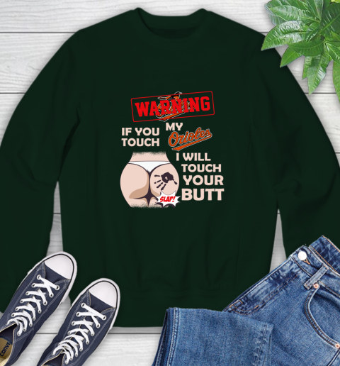 Baltimore Orioles MLB Baseball Warning If You Touch My Team I Will Touch My Butt Sweatshirt 12