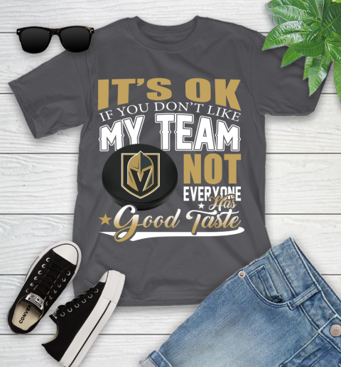 Vegas Golden Knights NHL Hockey You Don't Like My Team Not Everyone Has Good Taste Youth T-Shirt 6