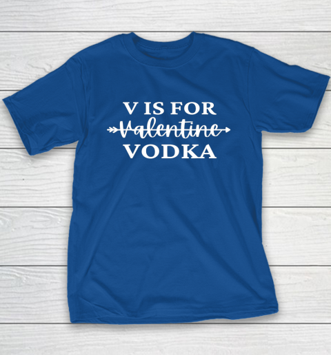 V Is For Valentine Vodka Valentines Day Drinking Single Youth T-Shirt 7