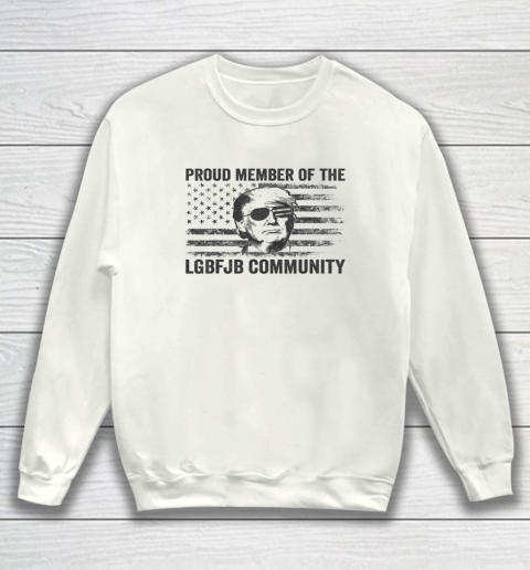 Proud Member Of The LGBFJB Community Trump American Flag Sweatshirt