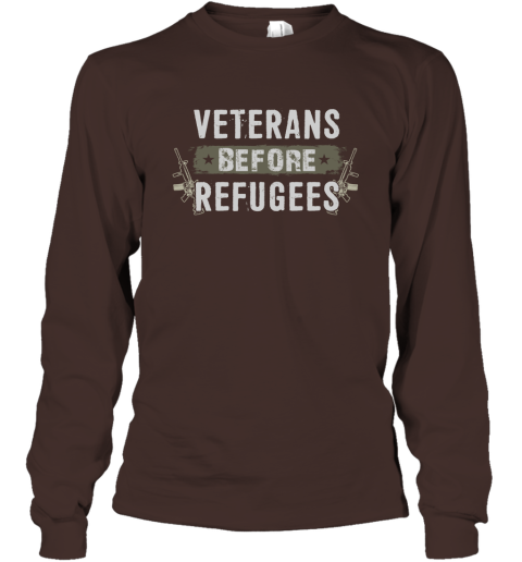 Veterans Before Refugees Gift Military S Support Veteran And Patriotic Gifts Long Sleeve