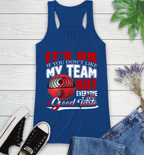 NBA It's Ok If You Don't Like My Team Portland Trail Blazers Not Everyone Has Good Taste Basketball Racerback Tank 8