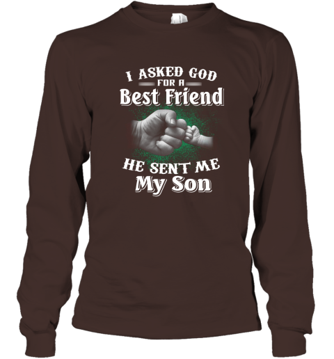 I Asked God For A Best Friend He Sent Me My Son Father And Son True Friend in Life Long Sleeve