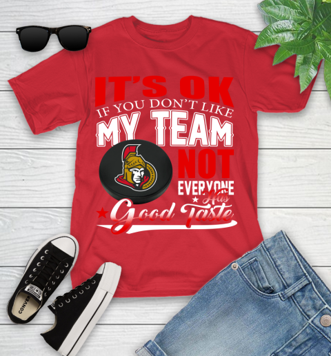 Ottawa Senators NHL Hockey You Don't Like My Team Not Everyone Has Good Taste Youth T-Shirt 13