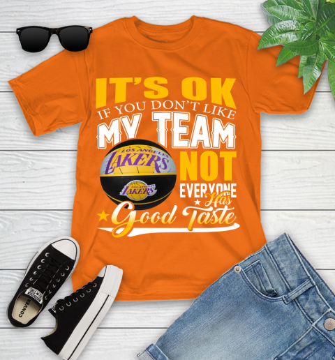 NBA It's Ok If You Don't Like My Team Los Angeles Lakers Not Everyone Has Good Taste Basketball Youth T-Shirt 9