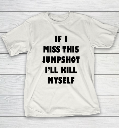 If I Miss This Jumpshot Shirt Youth T-Shirt