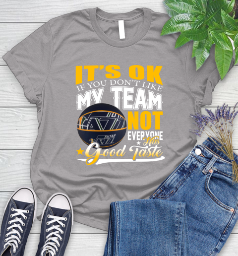 NBA It's Ok If You Don't Like My Team Utah Jazz Not Everyone Has Good Taste Basketball Women's T-Shirt 5