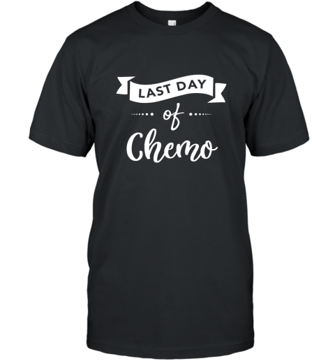 Last day of chemo Shirt Last Chemo Treatment Gift Idea T-Shirt