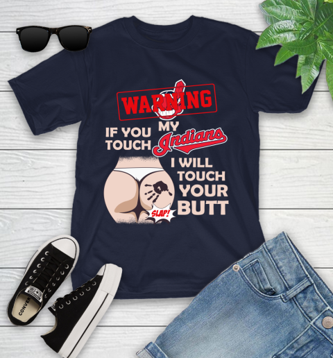 Cleveland Indians MLB Baseball Warning If You Touch My Team I Will Touch My Butt Youth T-Shirt 2