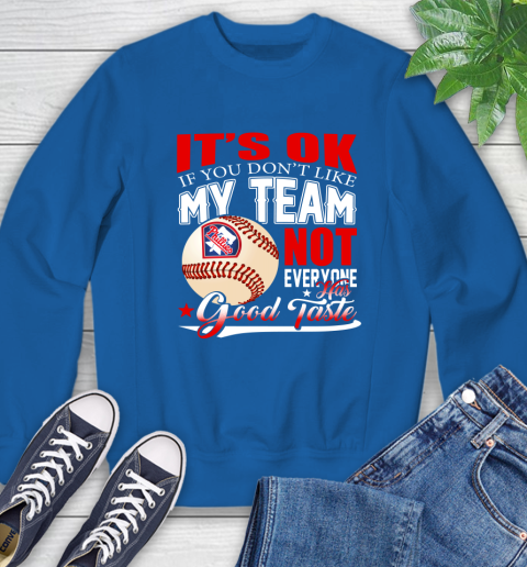 Philadelphia Phillies MLB Baseball You Don't Like My Team Not Everyone Has Good Taste Sweatshirt 9