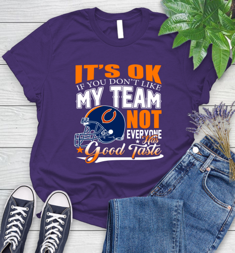 NFL It's Ok If You Don't Like My Team Chicago Bears Not Everyone Has Good Taste Football Women's T-Shirt 4