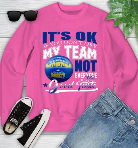 NBA It's Ok If You Don't Like My Team Denver Nuggets Not Everyone Has Good Taste Basketball Youth Sweatshirt 6