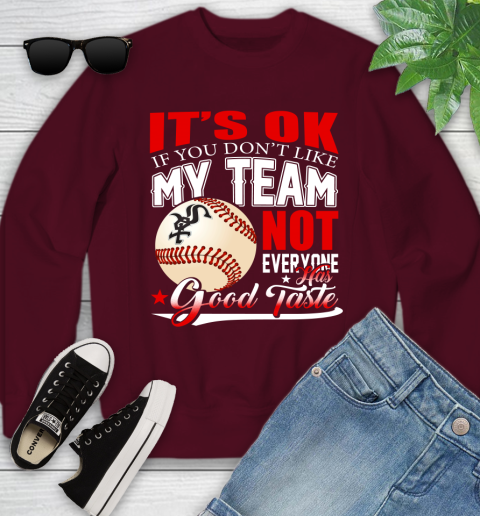Chicago White Sox MLB Baseball You Don't Like My Team Not Everyone Has Good Taste Youth Sweatshirt 4