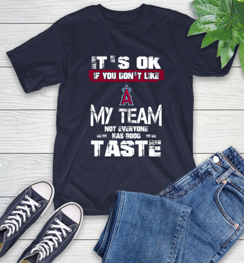 Los Angeles Angels MLB Baseball It's Ok If You Don't Like My Team Not Everyone Has Good Taste T-Shirt 3