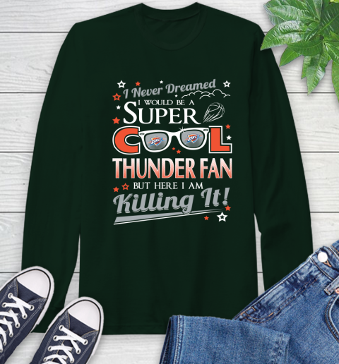 Oklahoma City Thunder NBA Basketball I Never Dreamed I Would Be Super Cool Fan Long Sleeve T-Shirt 7