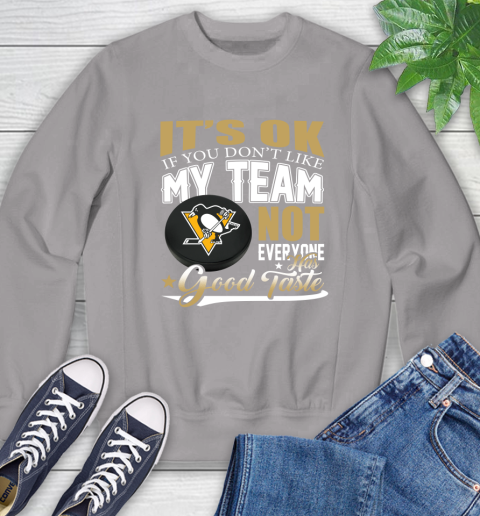 Pittsburgh Penguins NHL Hockey You Don't Like My Team Not Everyone Has Good Taste Sweatshirt 5