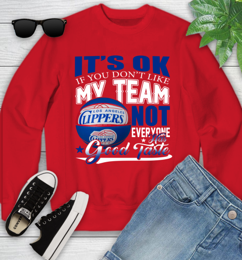 NBA It's Ok If You Don't Like My Team Los Angeles Clippers Not Everyone Has Good Taste Basketball Youth Sweatshirt 8