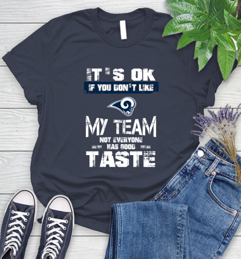 Los Angeles Rams NFL Football It's Ok If You Don't Like My Team Not Everyone Has Good Taste Women's T-Shirt 15 Los Angeles Rams NFL Football It's Ok If You Don't Like My Team Not Everyone Has Good Taste Women's T-Shirt - Image 15