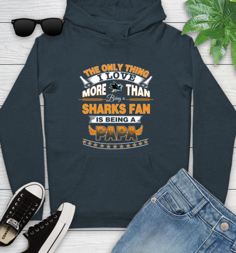 NHL The Only Thing I Love More Than Being A San Jose Sharks Fan Is Being A Papa Hockey Youth Hoodie 10