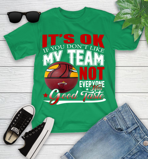 NBA It's Ok If You Don't Like My Team Miami Heat Not Everyone Has Good Taste Basketball Youth T-Shirt 8