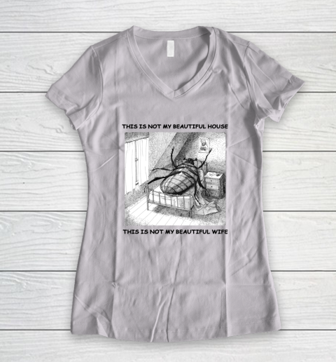 This Is Not My Beautiful House This Is Not My Beautiful Wife Shirt  Kafka's Metamorphosis Talking Heads Women's V-Neck T-Shirt