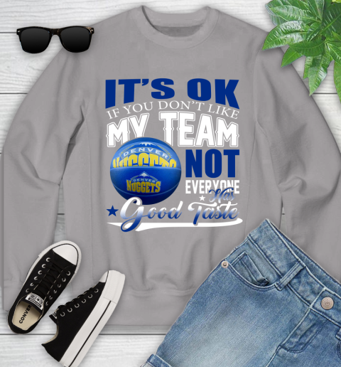 NBA It's Ok If You Don't Like My Team Denver Nuggets Not Everyone Has Good Taste Basketball Youth Sweatshirt 3
