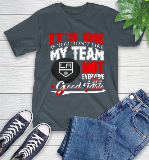 Los Angeles Kings NHL Hockey You Don't Like My Team Not Everyone Has Good Taste T-Shirt 10