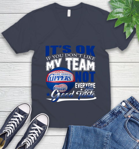 NBA It's Ok If You Don't Like My Team Los Angeles Clippers Not Everyone Has Good Taste Basketball V-Neck T-Shirt 8