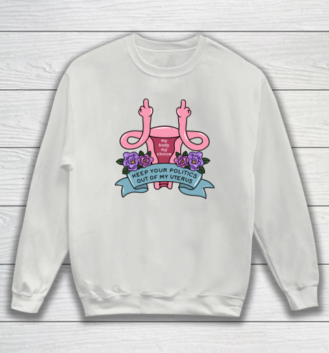 Middle Finger Uterus  Keep Your Politics Out Of My Uterus Sweatshirt 3