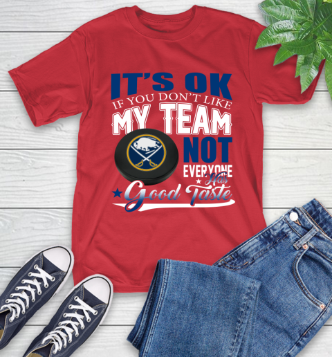 Buffalo Sabres NHL Hockey You Don't Like My Team Not Everyone Has Good Taste T-Shirt 11
