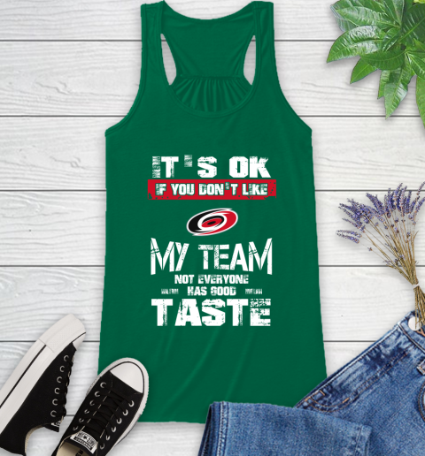 Carolina Hurricanes NHL Hockey It's Ok If You Don't Like My Team Not Everyone Has Good Taste Racerback Tank 6