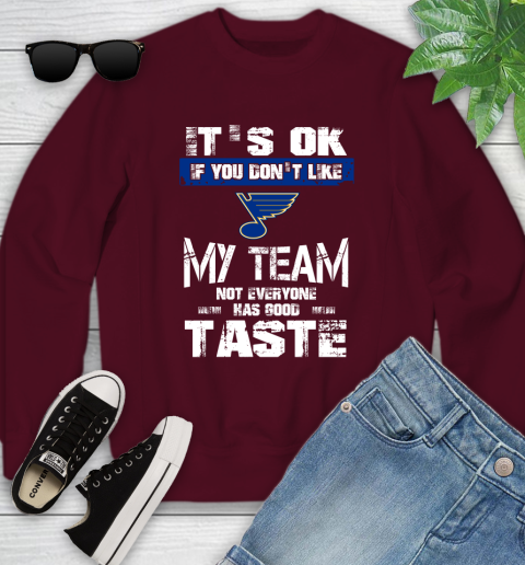 St.Louis Blues NHL Hockey It's Ok If You Don't Like My Team Not Everyone Has Good Taste Youth Sweatshirt 4