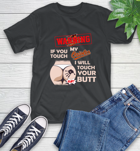 Baltimore Orioles MLB Baseball Warning If You Touch My Team I Will Touch My Butt T-Shirt