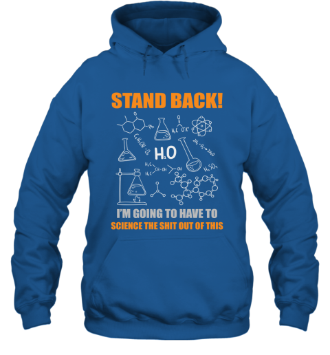 Stand Back I'm Going To Science This Funny Science Teacher Student Shirt Hoodie