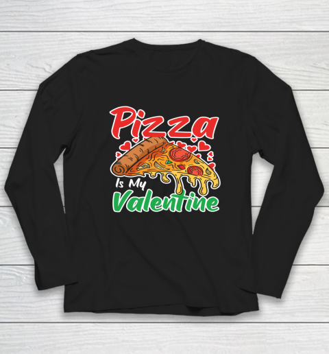 Funny Valentines Day Shirt Pizza Is My Valentine Long Sleeve T-Shirt