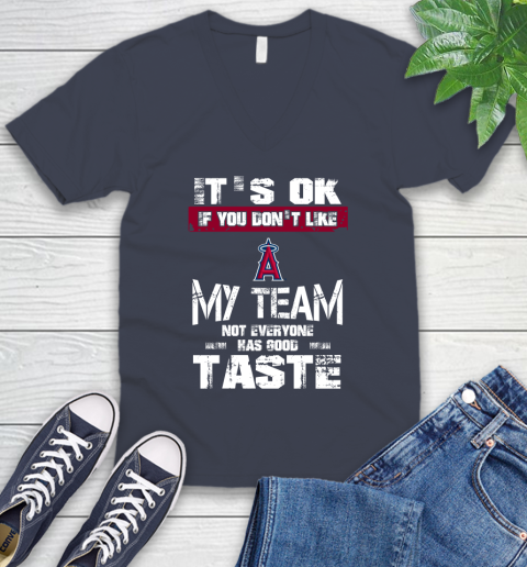 Los Angeles Angels MLB Baseball It's Ok If You Don't Like My Team Not Everyone Has Good Taste V-Neck T-Shirt 8