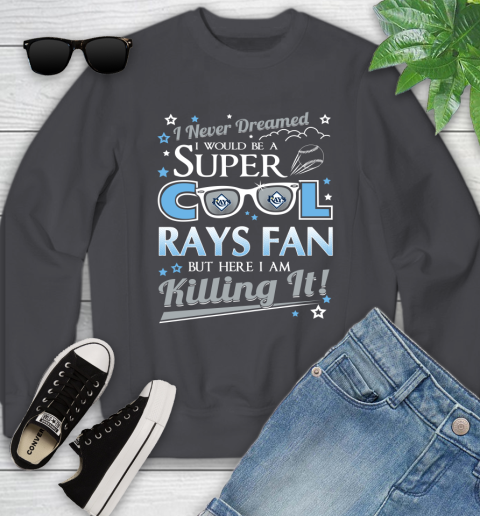 Tampa Bay Rays MLB Baseball I Never Dreamed I Would Be Super Cool Fan Youth Sweatshirt 5