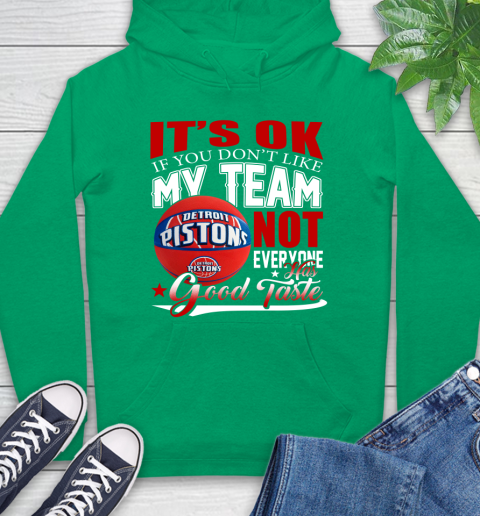NBA It's Ok If You Don't Like My Team Detroit Pistons Not Everyone Has Good Taste Basketball Hoodie 8