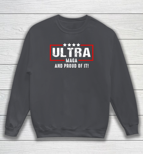 Ultra Maga And Proud Of It Sweatshirt 3